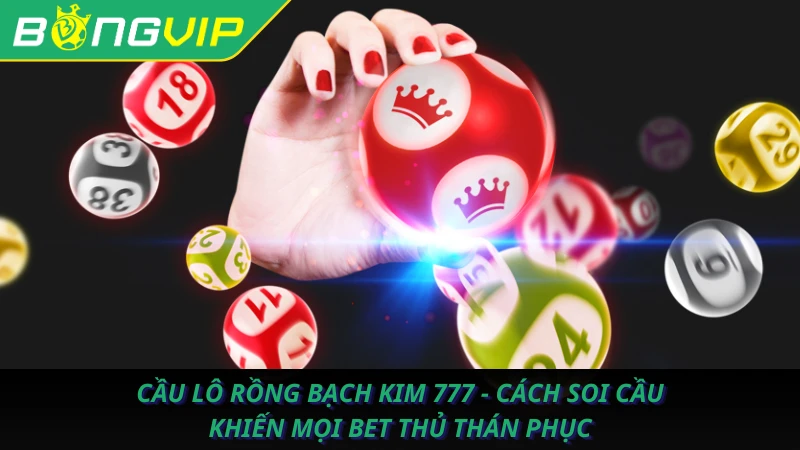 Cầu lô Rồng Bạch Kim 777 - Cách soi cầu khiến mọi bet thủ thán phục