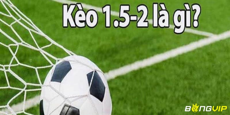 kèo tài xỉu 1.5-2