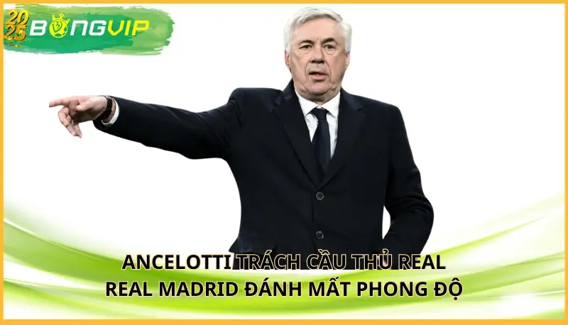 Ancelotti trách cầu thủ Real